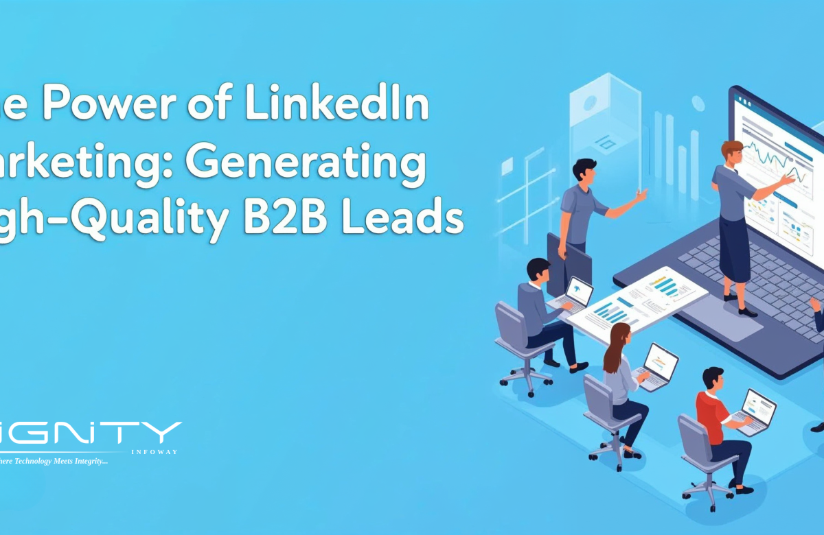 The Power of LinkedIn Marketing: Generating High-Quality B2B Leads